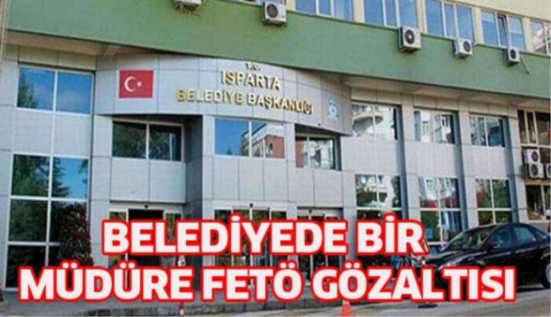 Belediyede bir müdüre FETÖ gözaltısı