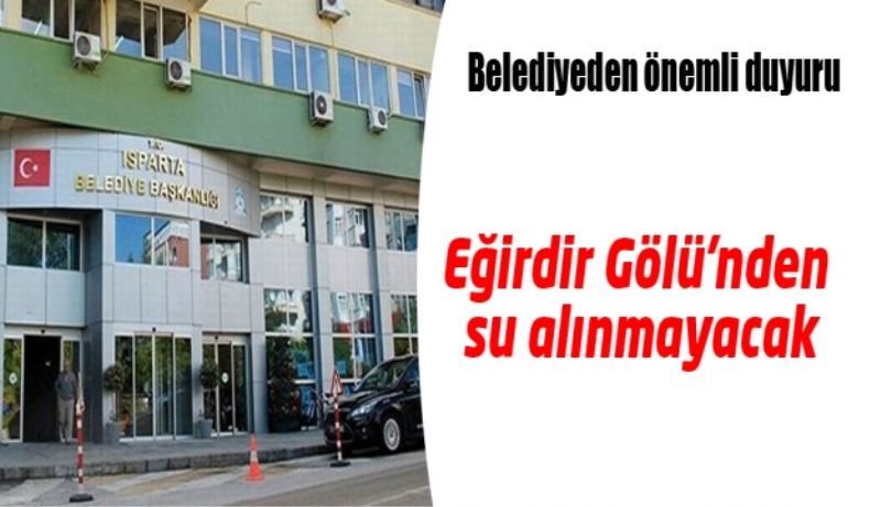 Belediyeden önemli duyuru: Eğirdir Gölü