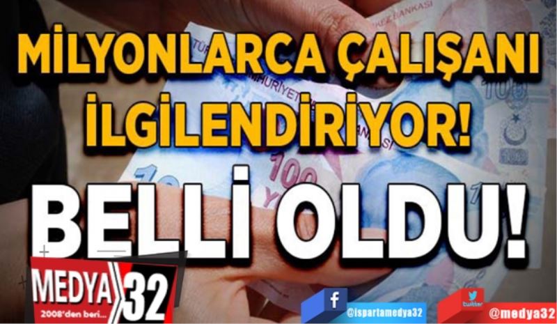 Belli oldu! 
Milyonlarca çalışanı ilgilendiriyor
