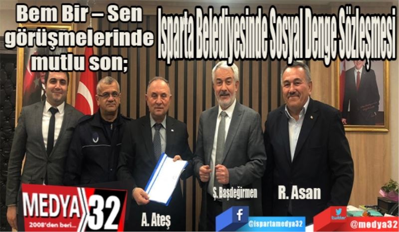 Bem Bir – Sen görüşmelerinde mutlu son; 
Isparta Belediyesinde Sosyal Denge Sözleşmesi 
