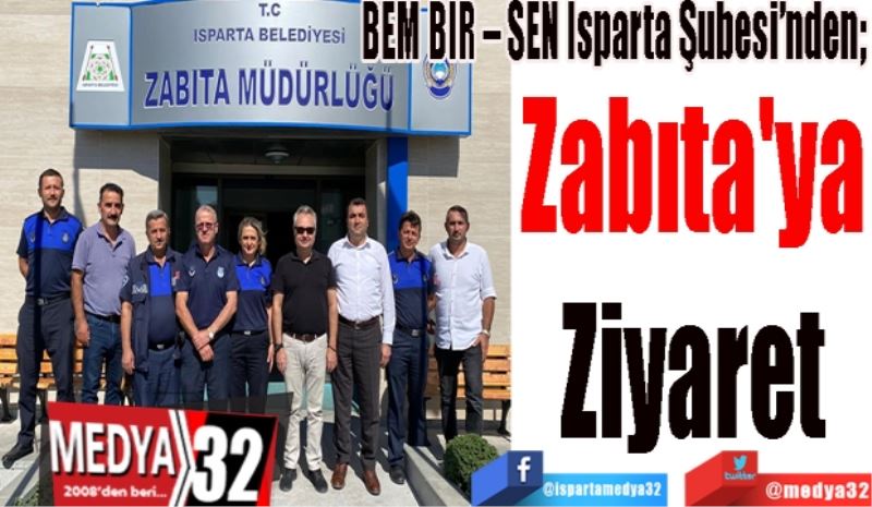 BEM BİR – SEN Isparta Şubesi’nden; 
Zabıta