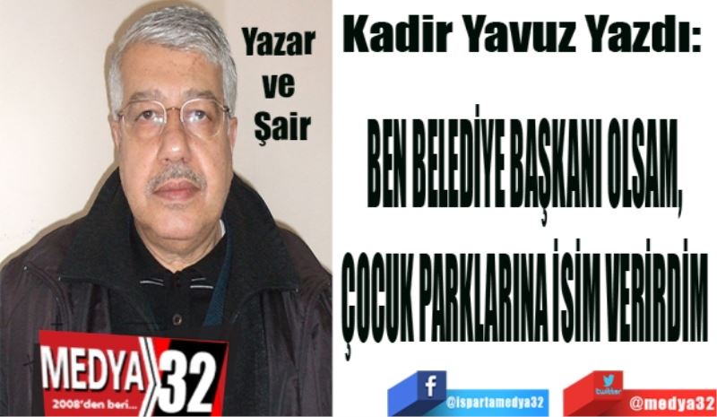 BEN BELEDİYE BAŞKANI OLSAM,
ÇOCUK PARKLARINA İSİM VERİRDİM
