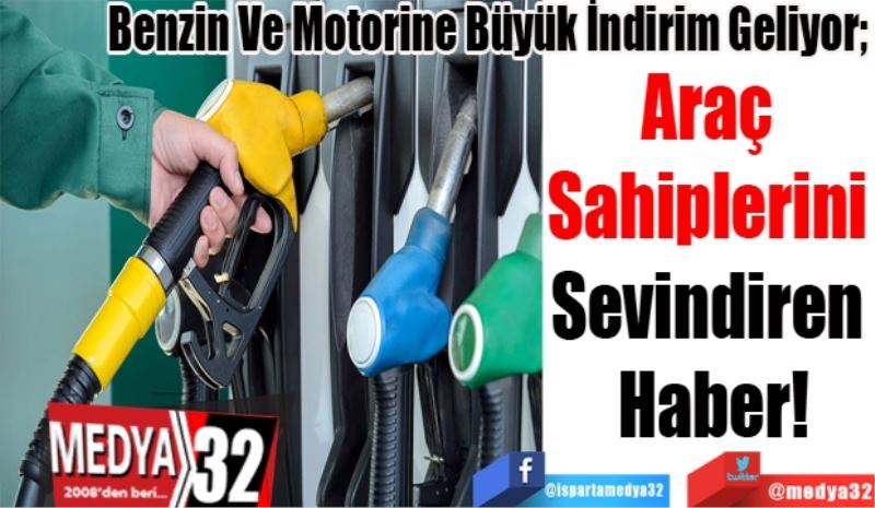 Benzin Ve Motorine Büyük İndirim Geliyor; 
Araç 
Sahiplerini 
Sevindiren 
Haber! 
