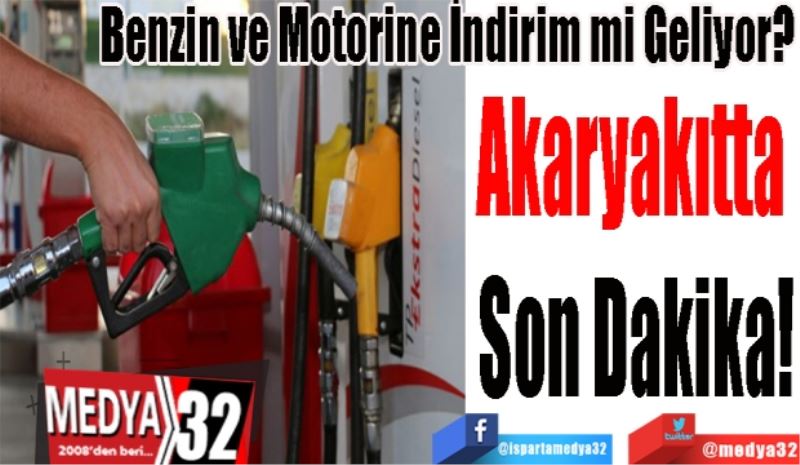 Benzin ve Motorine İndirim mi Geliyor? 
Akaryakıtta 
Son Dakika! 
