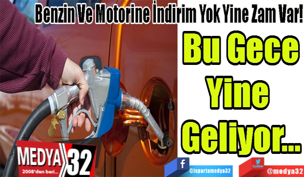 Benzin Ve Motorine İndirim Yok Yine Zam Var!
Bu Gece
Yine 
Geliyor…
