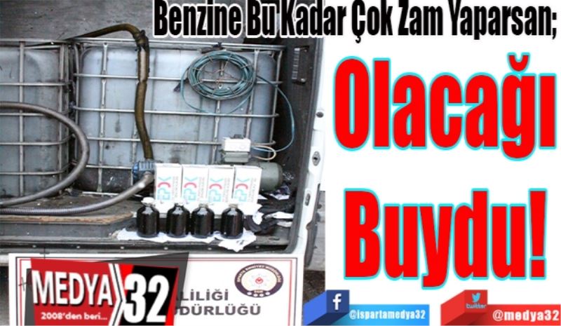 Benzine Bu Kadar Çok Zam Yaparsan; 
Olacağı
Buydu!
