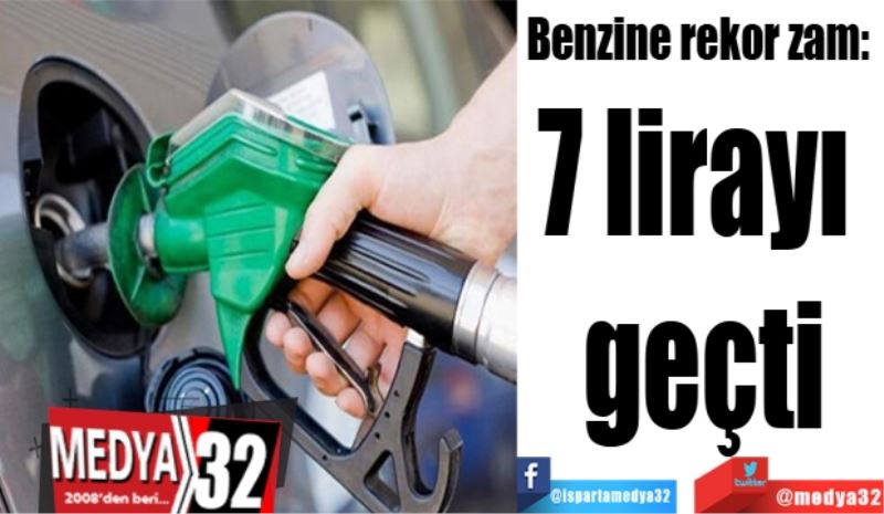 Benzine rekor zam: 
7 lirayı geçti
