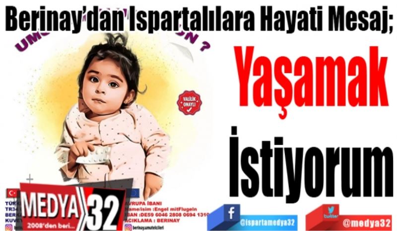 Berinay’dan Ispartalılara Hayati Mesaj; 
Yaşamak
İstiyorum
