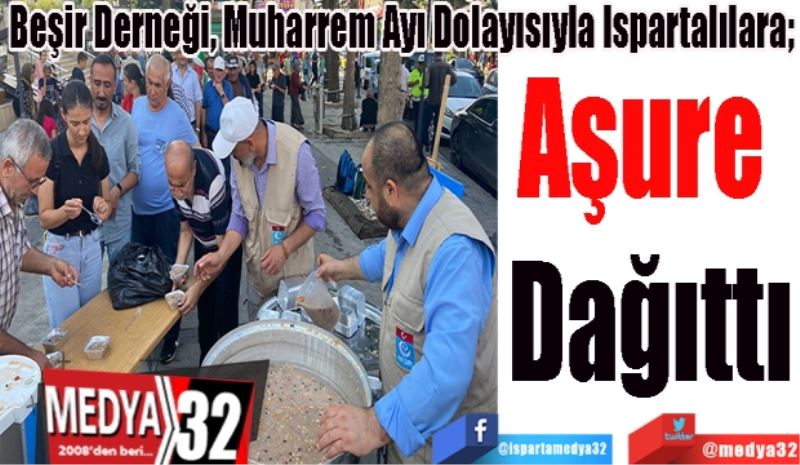 Beşir Derneği, Muharrem Ayı Dolayısıyla Ispartalılara; 
Aşure 
Dağıttı
