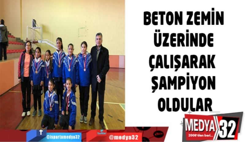 BETON ZEMİN ÜZERİNDE ÇALIŞARAK ŞAMPİYON OLDULAR