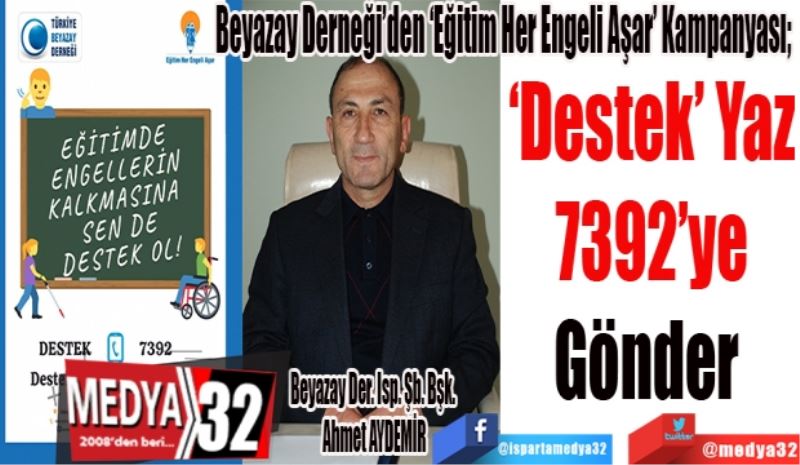 Beyazay Derneği’den ‘Eğitim Her Engeli Aşar’ Kampanyası; 
‘Destek’ Yaz
7392’ye
Gönder 
