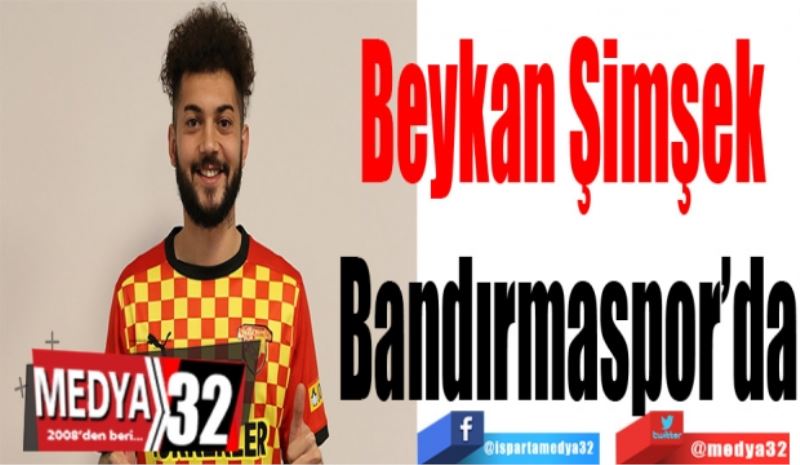 Beykan Şimşek 
Bandırmaspor’da 
