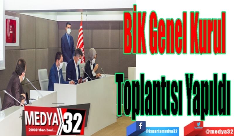 BİK Genel Kurul
Toplantısı Yapıldı 
