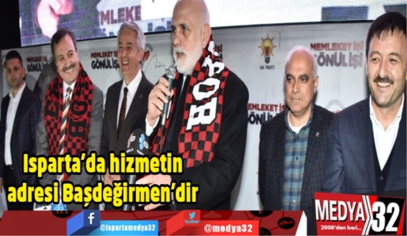 Bilgiç: Isparta’da hizmetin adresi Başdeğirmen’dir 