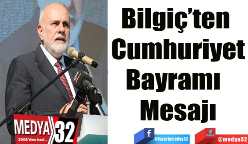 Bilgiç’ten 
Cumhuriyet
Bayramı  
Mesajı
