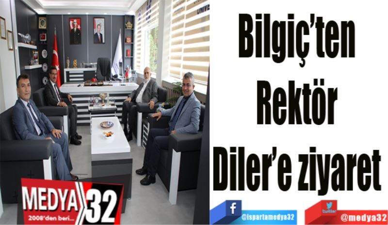 Bilgiç’ten 
Rektör 
Diler’e ziyaret 
