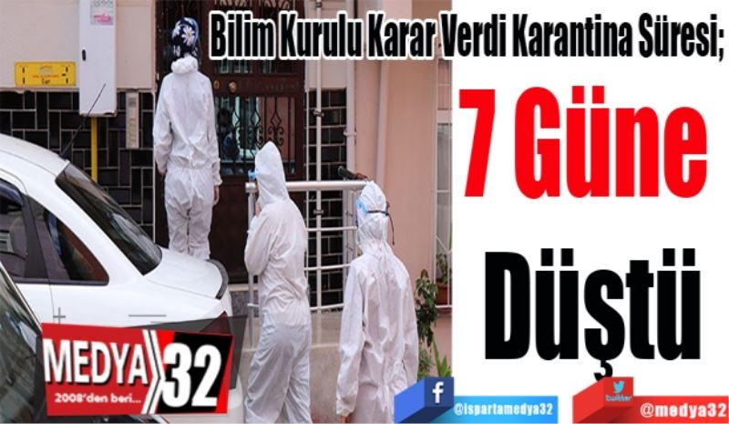 Bilim Kurulu Karar Verdi Karantina Süresi; 
7 Güne 
Düştü
