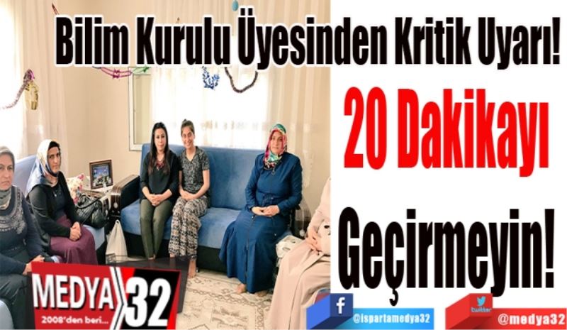 Bilim Kurulu Üyesinden Kritik Uyarı!
20 dakikayı 
Geçirmeyin! 
