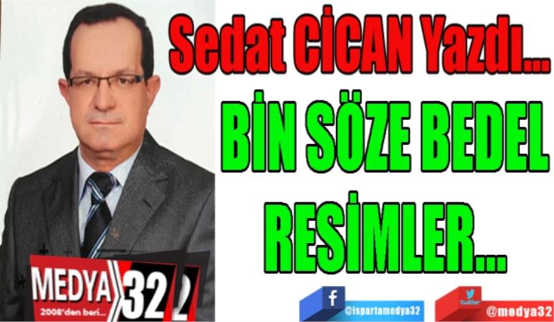 BİN SÖZE BEDEL
RESİMLER…
