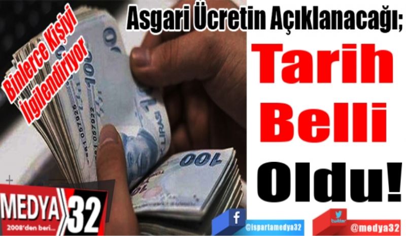 Binlerce Kişiyi 
İlgilendiriyor
Asgari Ücretin Açıklanacağı; 
Tarih 
Belli 
Oldu!
