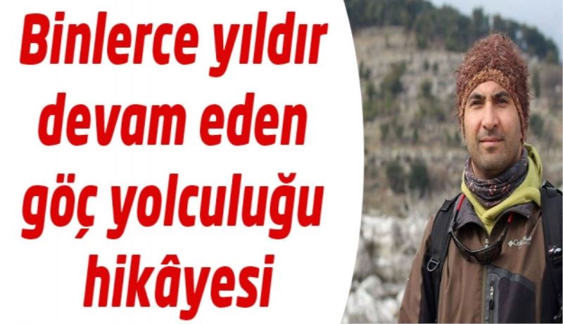 Binlerce yıldır devam eden göç yolculuğu hikâyesi