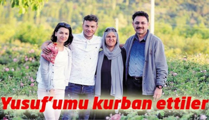 Bir babanın feryadı: Yusuf’umu kurban ettiler