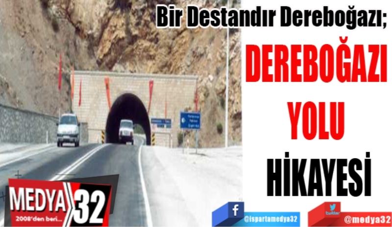 Bir Destandır Dereboğazı; 
DEREBOĞAZI 
YOLU 
HİKAYESİ
