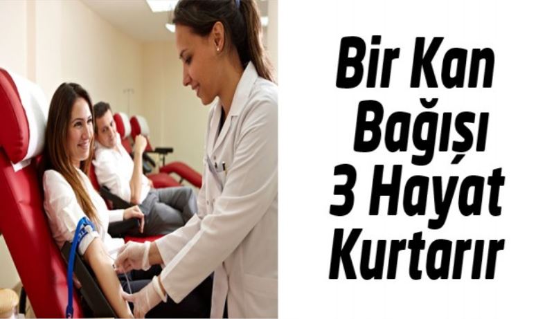 Bir Kan Bağışı 3 Hayat Kurtarır