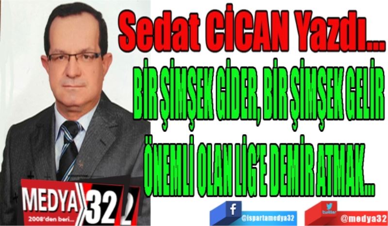 BİR ŞİMŞEK GİDER, 
BİR ŞİMŞEK GELİR
ÖNEMLİ OLAN
LİG’E DEMİR ATMAK…
