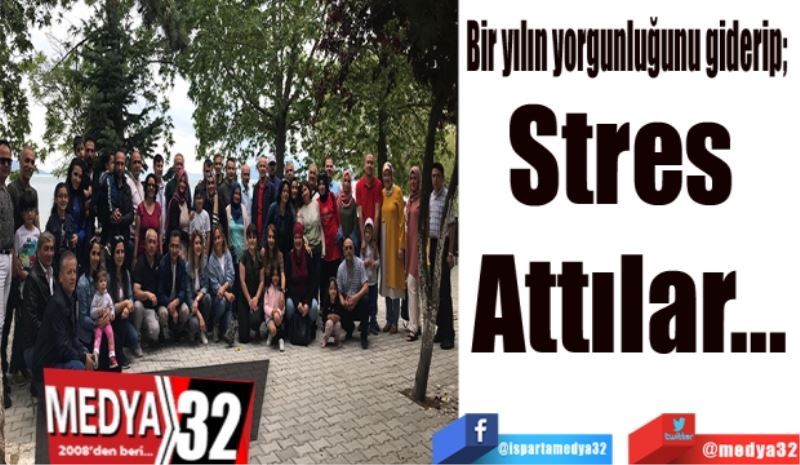 Bir yılın yorgunluğunu giderip; 
Stres 
Attılar…
