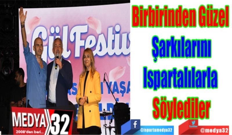 Birbirinden Güzel 
Şarkılarını
Ispartalılarla 
Söylediler
