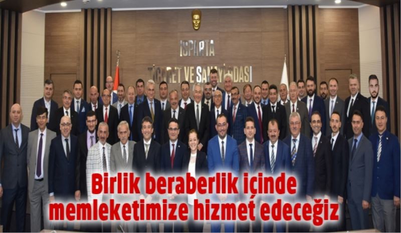 Birlik beraberlik içinde memleketimize hizmet edeceğiz 