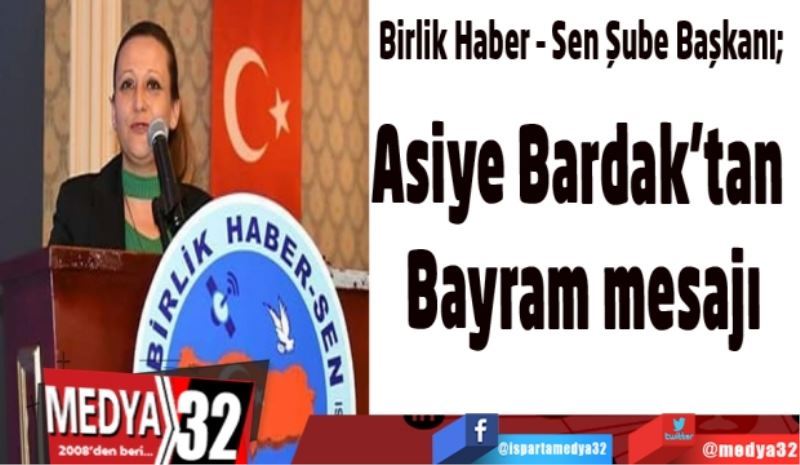 Birlik Haber – Sen Şube Başkanı; 
Asiye Bardak’tan 
Bayram mesajı
