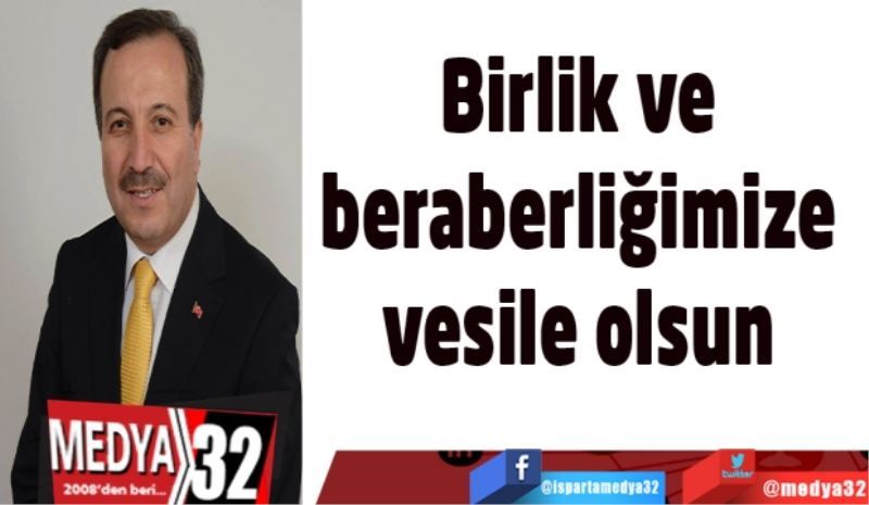 Birlik ve beraberliğimize 
vesile olsun 
