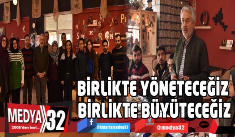 BİRLİKTE YÖNETECEĞİZ, BİRLİKTE BÜYÜTECEĞİZ