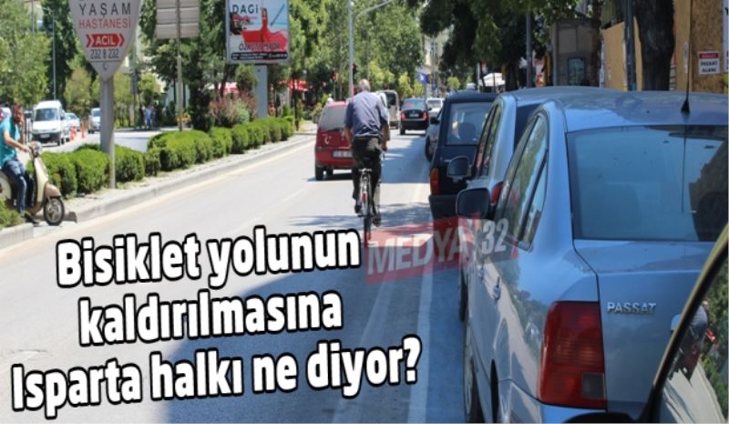 Bisiklet yolunun kaldırılmasına Isparta halkı ne diyor?