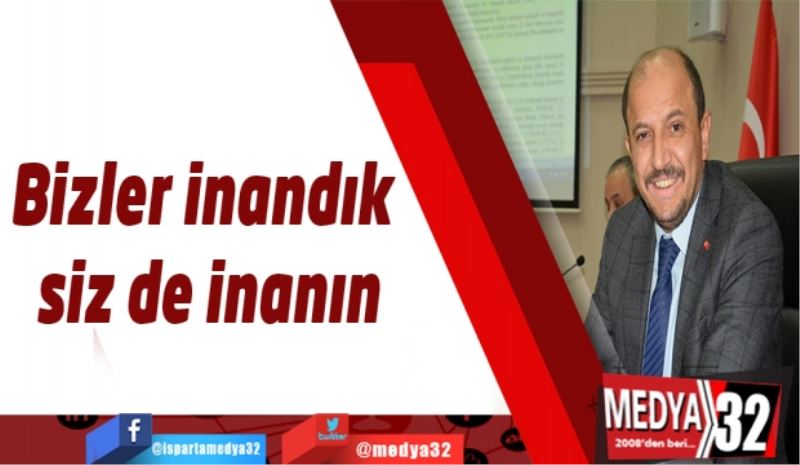 Bizler inandık siz de inanın