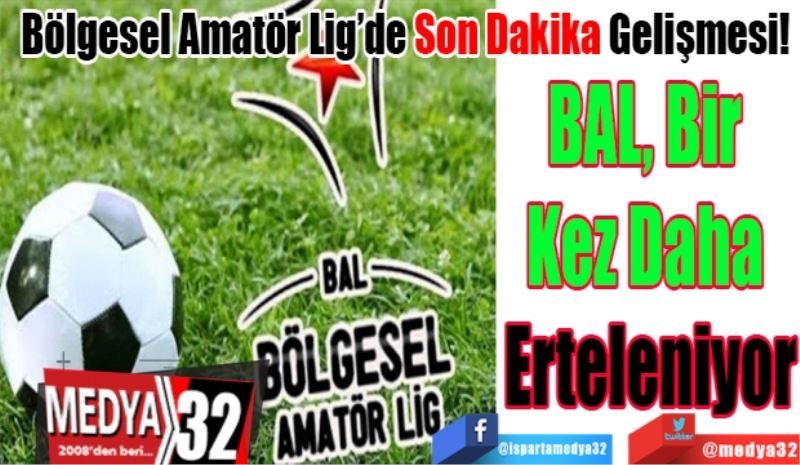 Bölgesel Amatör Lig’de Son Dakika Gelişmesi! 
BAL, Bir 
Kez Daha 
Erteleniyor
