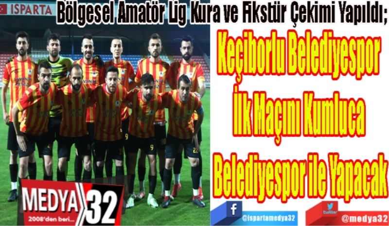 Bölgesel Amatör Lig Kura ve Fikstür Çekimi Yapıldı;
Keçiborlu Belediyespor 
İlk Maçını Kumluca 
Belediyespor ile Yapacak 
