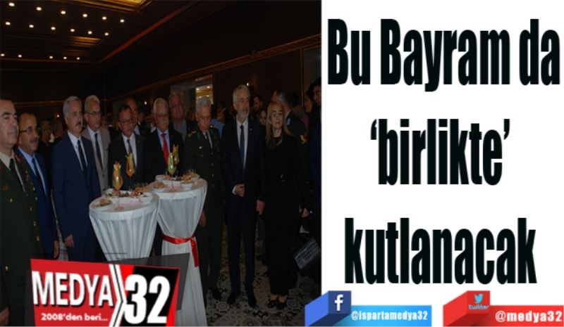 Bu Bayram da
‘birlikte’ 
kutlanacak 
