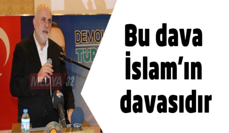 Bu dava İslam’ın davasıdır