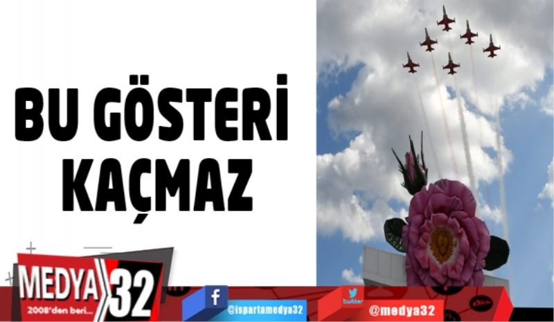 BU GÖSTERİ KAÇMAZ