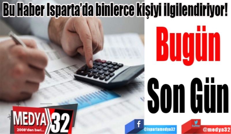 Bu Haber Isparta’da binlerce kişiyi ilgilendiriyor! 
Kurumlar Vergisi 
Beyannamesi İçin 
Bugün Son Gün
