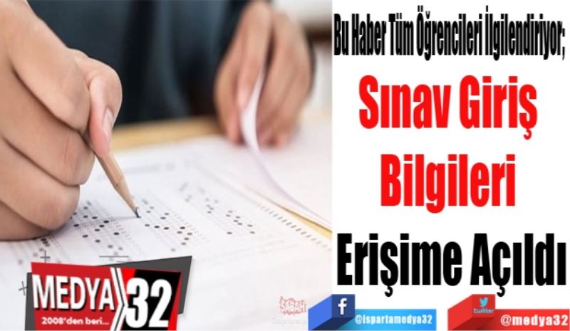 Bu Haber Tüm Öğrencileri İlgilendiriyor; 
Sınav Giriş 
Bilgileri 
Erişime Açıldı

