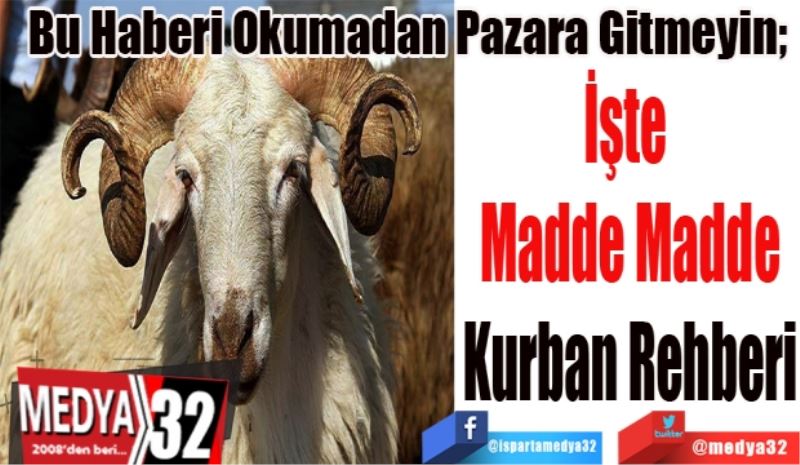 Bu Haberi Okumadan Pazara Gitmeyin; 
İşte 
Madde Madde
Kurban Rehberi
