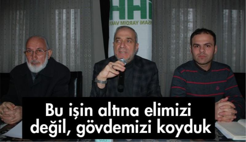Bu işin altına elimizi değil, gövdemizi koyduk