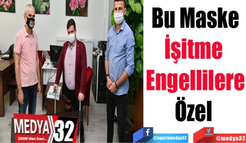 Bu Maske
İşitme 
Engellilere
Özel 
