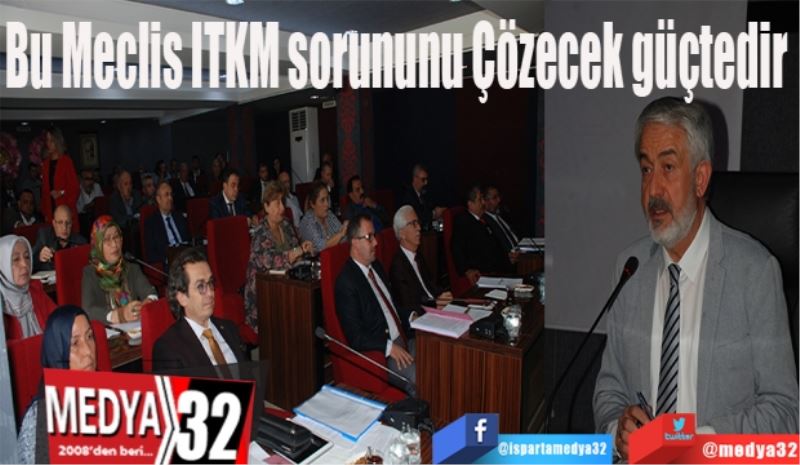 Bu Meclis ITKM sorununu Çözecek güçtedir 