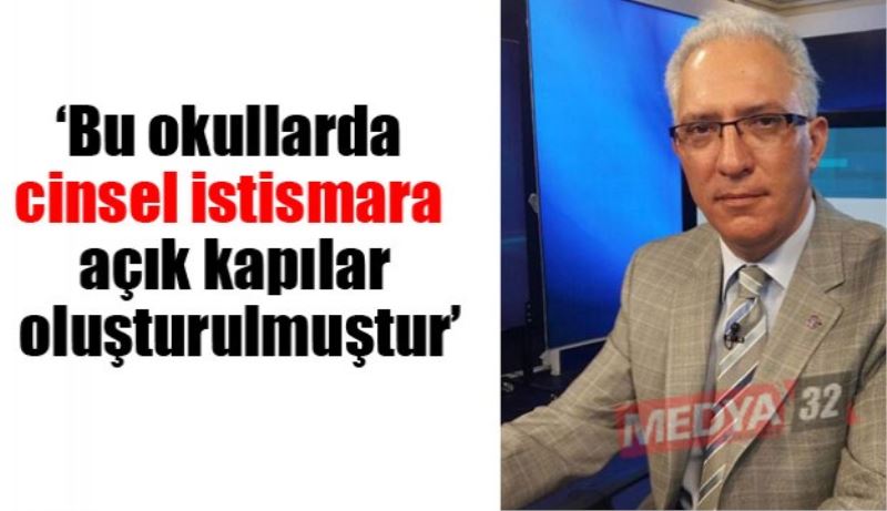 ‘Bu okullarda cinsel istismara açık kapılar oluşturulmuştur’