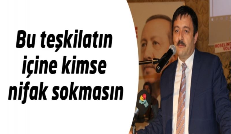 Bu teşkilatın içine kimse nifak sokmasın